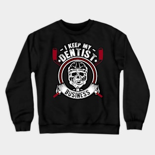 I keep my dentist in business | DW Crewneck Sweatshirt